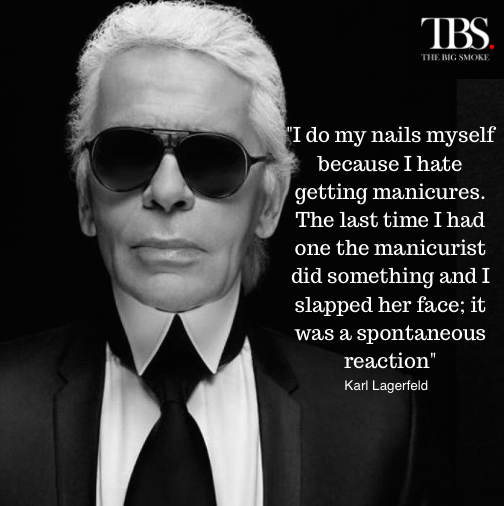 Karl Lagerfeld Quotes I have no human feelings. The Big Smoke